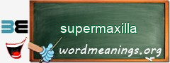 WordMeaning blackboard for supermaxilla